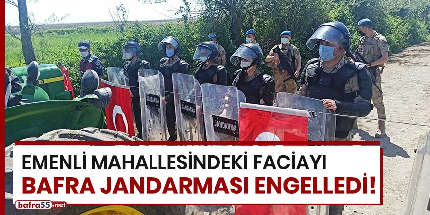 Emenli mahallesindeki faciayı Bafra Jandarması engelledi