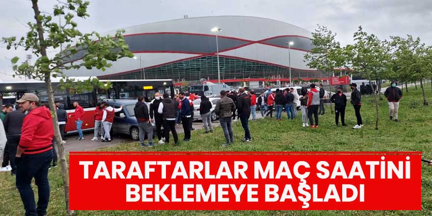 Samsunspor taraftarları maç saatini beklemeye başladı