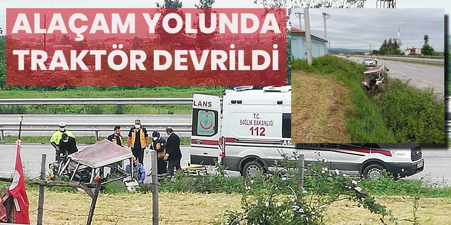 Alaçam yolunda traktör devrildi: 1 Yaralı