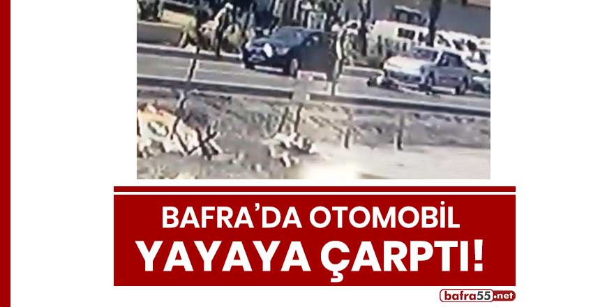 Bafra'da otomobil yayaya çarptı!