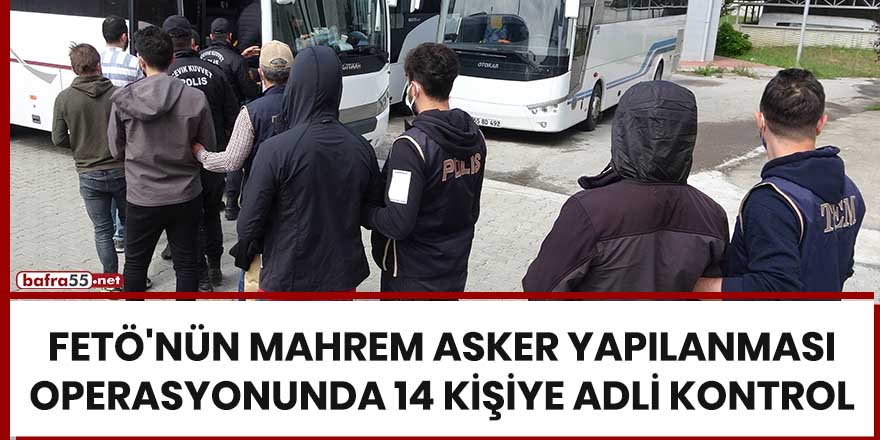 FETÖ'nün mahrem asker yapılanması operasyonunda 14 kişiye adli kontrol