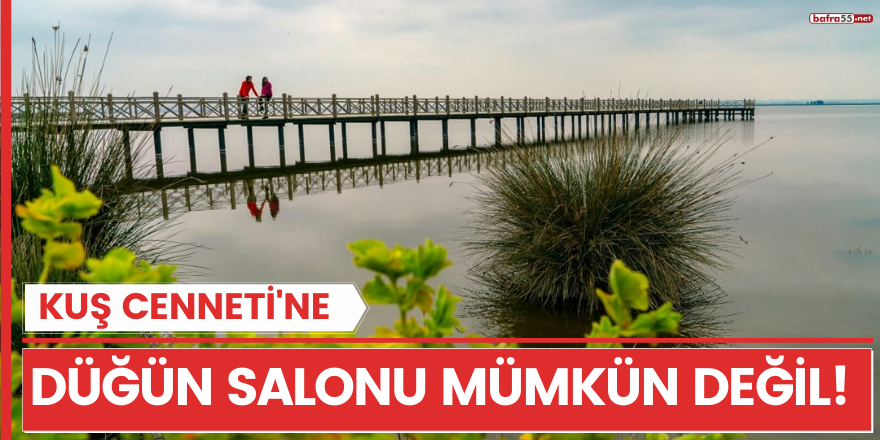 "Kuş Cenneti'ne düğün salonu mümkün değil!