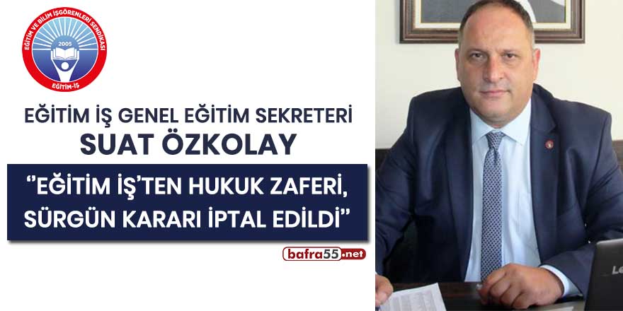 Suat Özkolay, "Eğitim İş’ten Hukuk Zaferi, Sürgün Kararı İptal Edildi"