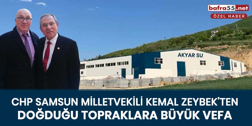 CHP Samsun Milletvekili Kemal Zeybek’ten doğduğu topraklara büyük vefa