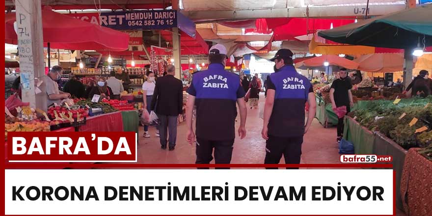 Bafra'da korona denetimleri devam ediyor