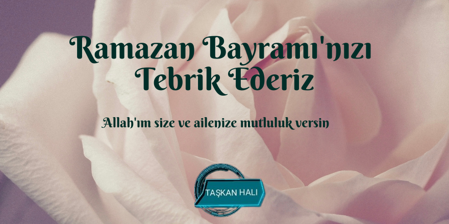 Hüseyin Taşkan’ın Ramazan Bayramı Mesajı