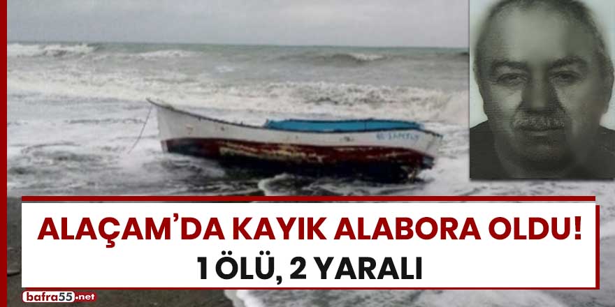 Alaçam'da kayık alabora oldu! 1 ölü, 2 yaralı