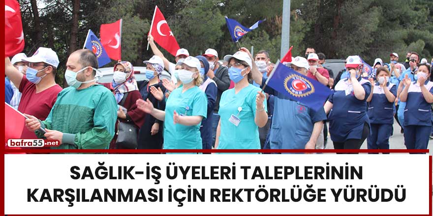 Sağlık-İş üyeleri taleplerinin karşılanması için rektörlüğe yürüdü