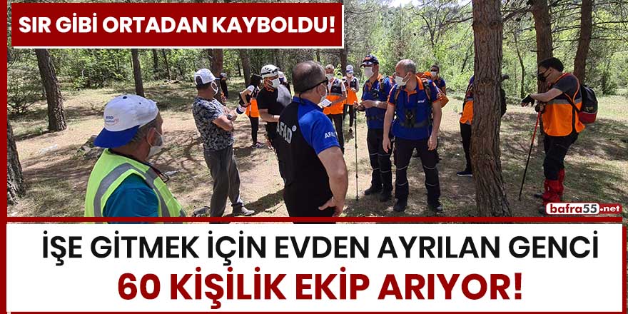 İşe gitmek için evden ayrılan genci 60 kişilik ekip arıyor!