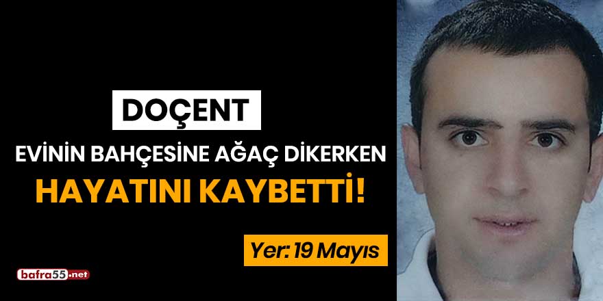 Doçent, evinin bahçesine ağaç dikerken hayatını kaybetti!