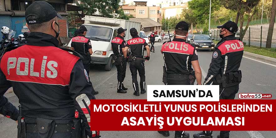 Samsun'da motosikletli Yunus polislerinden asayiş uygulaması