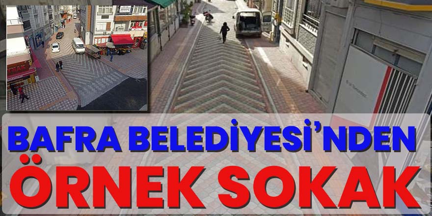 Bafra Belediyesi’nden örnek sokak