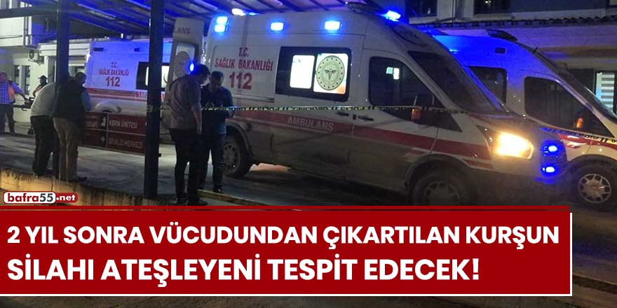 2 yıl sonra vücudundan çıkartılan kurşun, silahı ateşleyeni tespit edecek