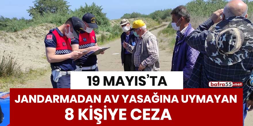 19 Mayıs'ta jandarmadan av yasağına uymayan 8 kişiye ceza