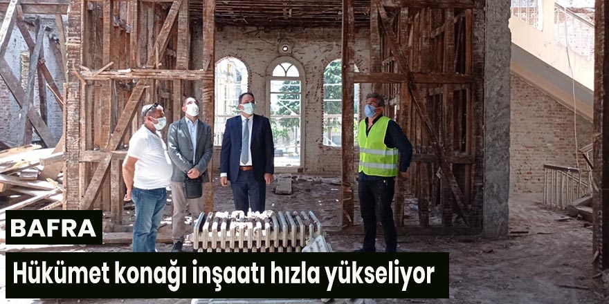 Bafra'da Hükümet konağı inşaatı hızla yükseliyor