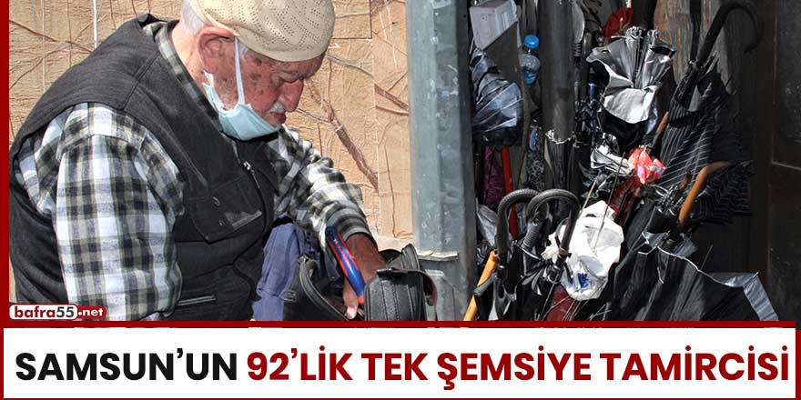 Samsun'un 92'lik tek şemsiye tamircisi