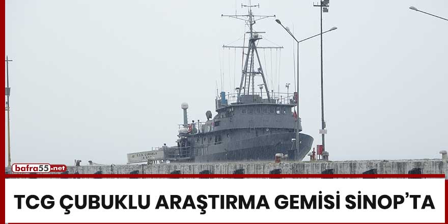 TCG Çubuklu araştırma gemisi Sinop’ta