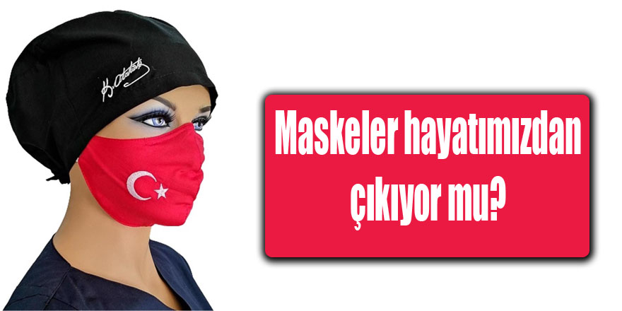 Maskeler hayatımızdan çıkıyor mu?