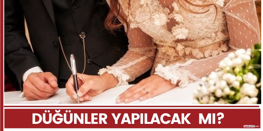 Düğün ve Nişan merasimleri yapılacak mı?