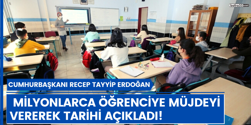 Cumhurbaşkanı Recep Tayyip Erdoğan milyonlarca öğrenciye müjdeyi vererek tarihi açıkladı!