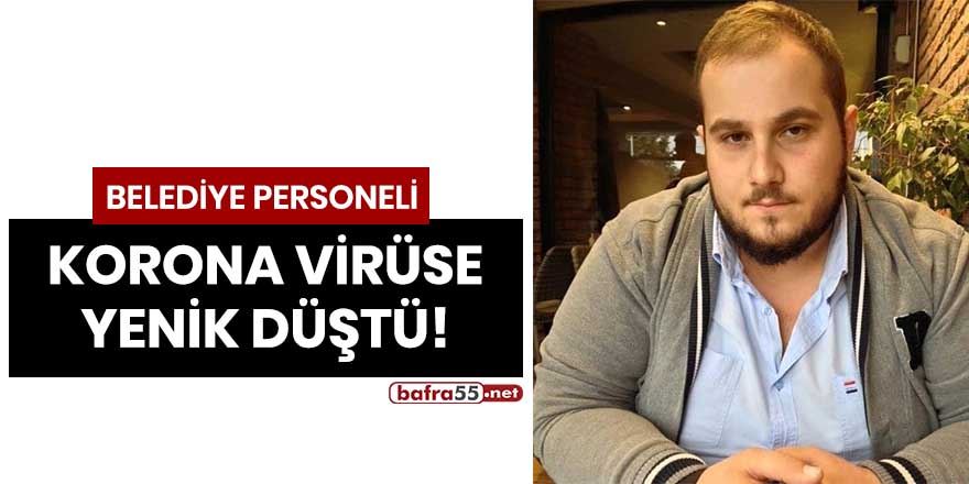 Belediye personeli korona virüse yenik düştü!