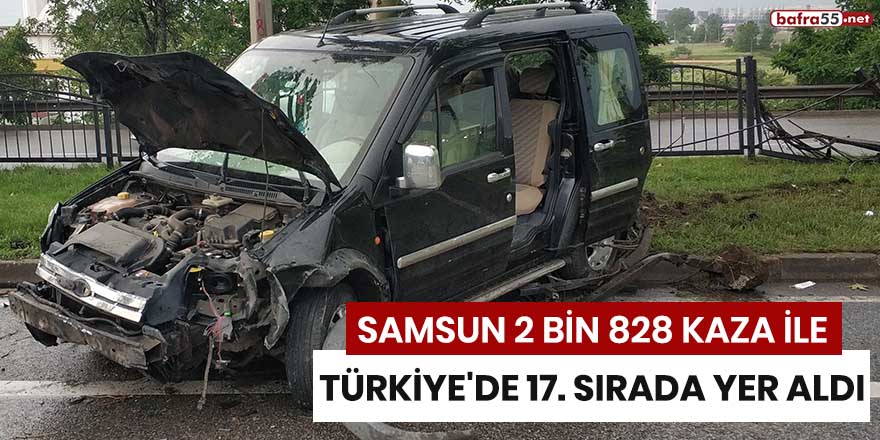 Samsun 2 bin 828 kaza ile Türkiye'de 17'nci sırada yer aldı