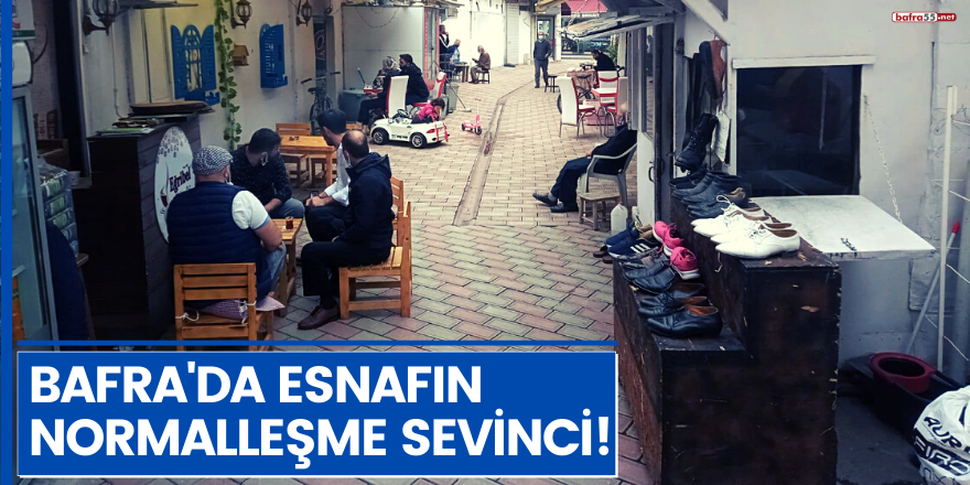 Bafra'da esnafın normalleşme sevinci!