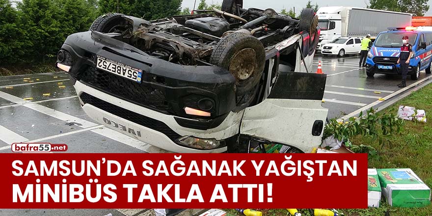 Samsun'da sağanak yağıştan minibüs takla attı!