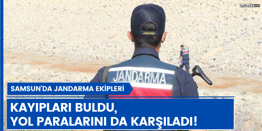 Jandarma kayıpları buldu, yol paralarını da karşıladı!