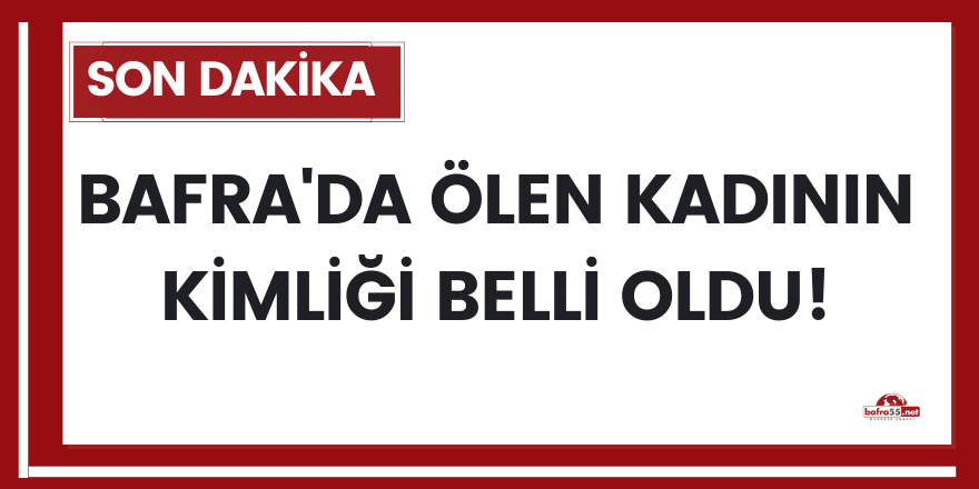 Son dakika! Bafra'da kazada ölen kadının kimliği belli oldu..