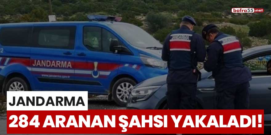 Jandarma 284 aranan şahsı yakaladı!