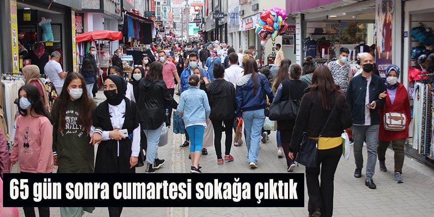 65 gün sonra cumartesi sokağa çıktık