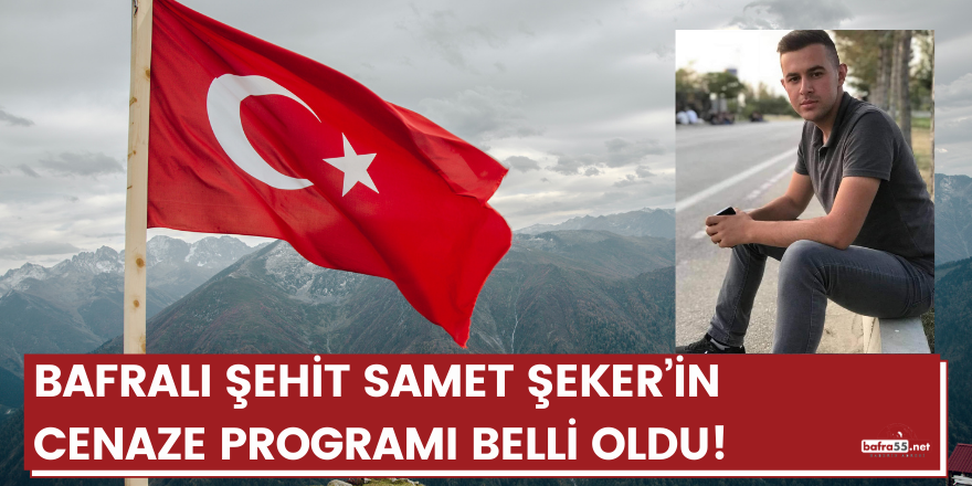 Bafralı Şehit Samet Şeker’in Cenaze Programı Belli Oldu