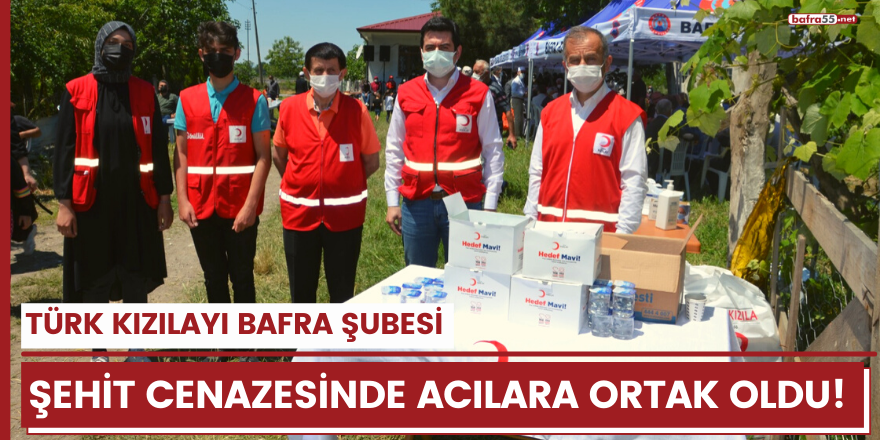 TÜRK KIZILAYI BAFRA ŞUBESİ ŞEHİT CENAZESİNDE ACILARA ORTAK OLDU!