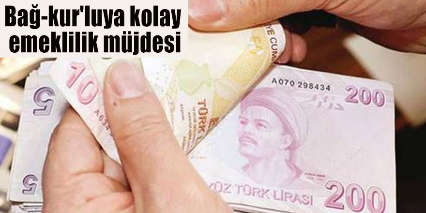 Bağ-kur'luya kolay emeklilik! müjdesi