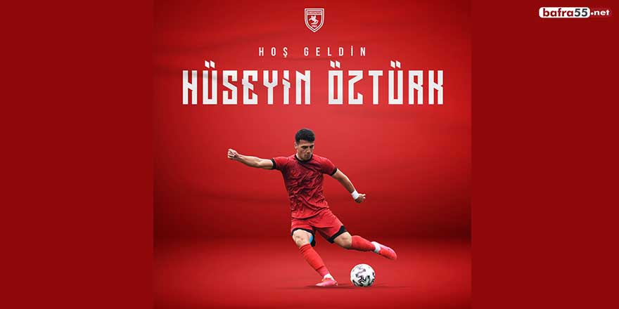 Samsunspor Hüseyin Öztürk’ü transfer etti