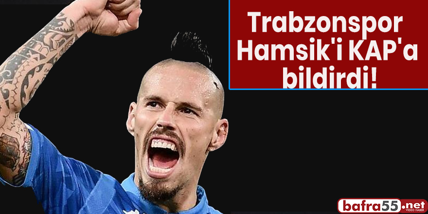 Trabzonspor Hamsik'i KAP'a bildirdi!