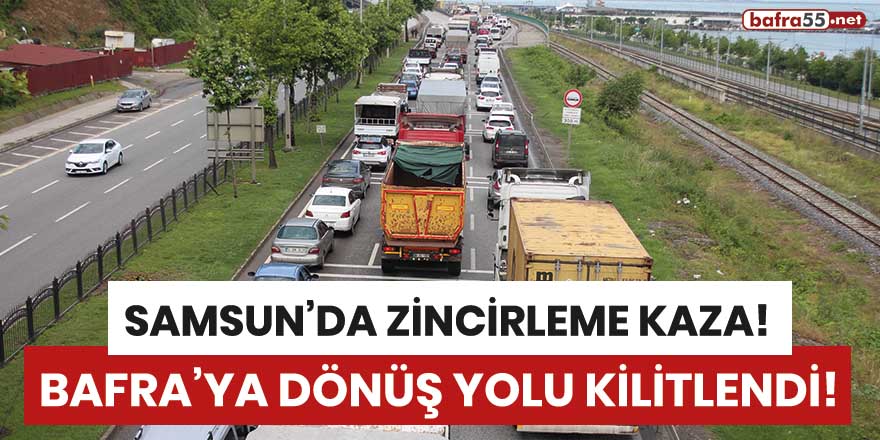 Samsun'daki zincirleme kazada Bafra'ya dönüş yolu kilitlendi!