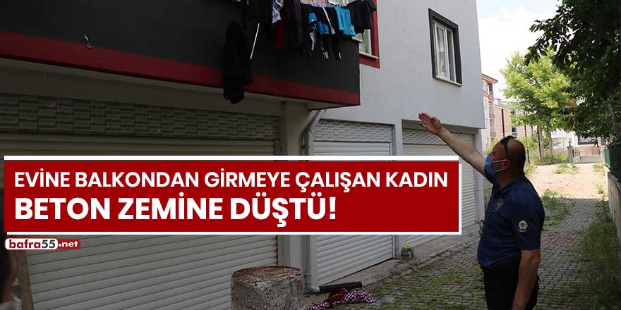 Evine balkondan girmeye çalışan kadın beton zemine düştü!