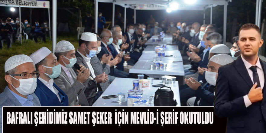 BAFRALI ŞEHİDİMİZ SAMET ŞEKER  İÇİN MEVLİD-İ ŞERİF OKUTULDU