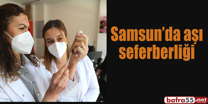 Samsun’da aşı seferberliği