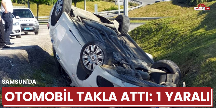 Samsun'da otomobil takla attı: 1 yaralı