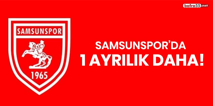 Samsunspor'da 1 ayrılık daha!