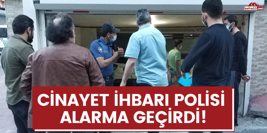 Cinayet ihbarı polisi alarma geçirdi!