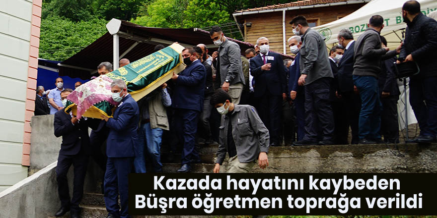 Kazada hayatını kaybeden Büşra öğretmen toprağa verildi