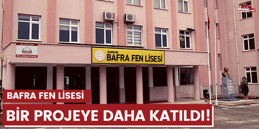 Bafra Fen Lisesi bir projeye daha katıldı!