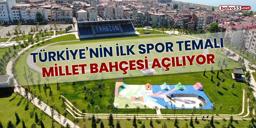 Türkiye'nin ilk spor temalı millet bahçesi açılıyor