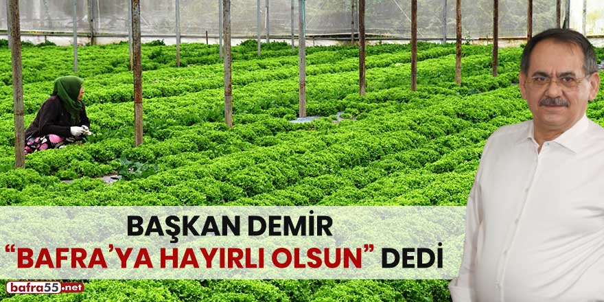 Başkan Demir: "Bafra'ya hayırlı olsun" dedi