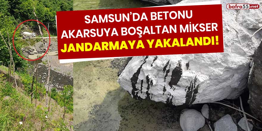 Betonu akarsuya boşaltan mikser, jandarmaya yakalandı