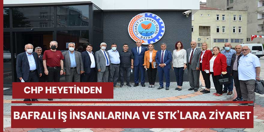 CHP Heyetinden Bafralı iş insanlarına ve STK'lara  ziyaret